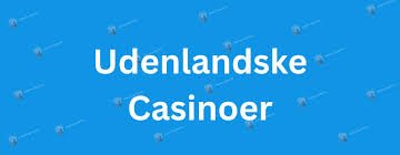 Bedste Udenlandske Casinoer En Guide til Spiloplevelser i Topklasse Bedste Udenlandske Casinoer En Guide til Spiloplevelser i Topklasse